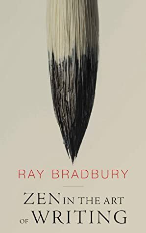 Zen in The Art of Writing by Ray Bradbury