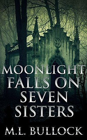 Moonlight Falls on Seven Sisters by M.L. Bullock