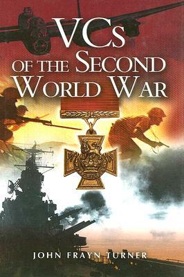 VCs of the Second World War by John Frayn Turner