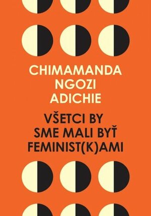 Všetci by sme mali byť feminist(k)ami by Chimamanda Ngozi Adichie, Kristína Karabová