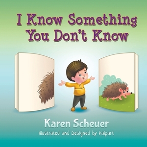 I Know Something You Don't Know by Karen Scheuer