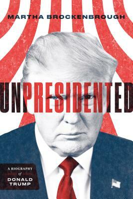 Unpresidented: A Biography of Donald Trump by Martha Brockenbrough