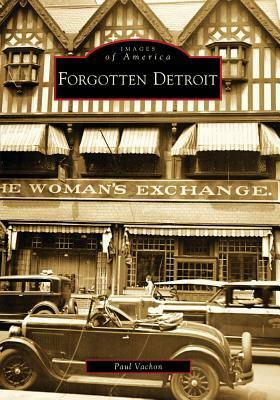 Forgotten Detroit by Paul Vachon
