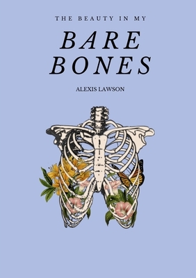 The Beauty In My Bare Bones by Alexis Lawson