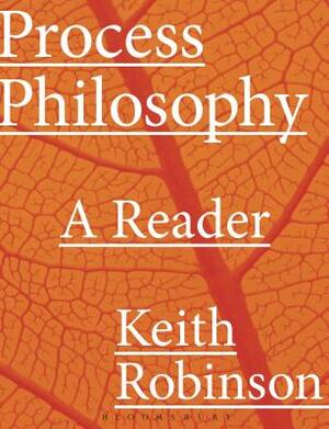 Process Philosophy: A Reader by Keith Robinson