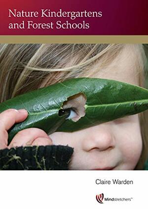 Nature Kindergartens and Forest Schools by Claire Warden, Lynn McNair