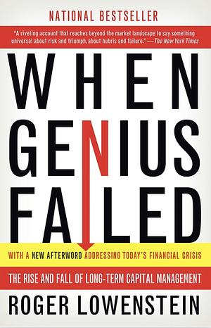 When Genius Failed: The Rise and Fall of Long-Term Capital Management by Roger Lowenstein