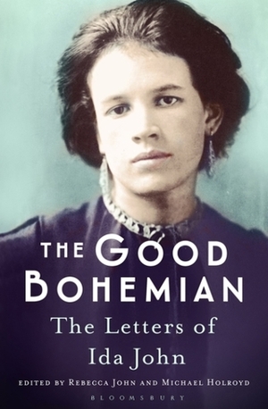 The Good Bohemian: The Letters of Ida John by Rebecca John, Michael Holroyd