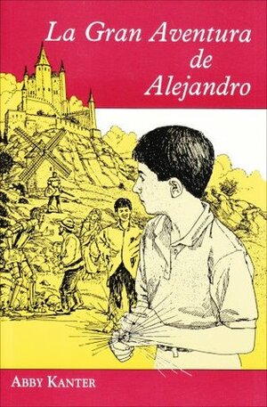 La Gran Aventura de Alejandro La Gran Aventura de Alejandro by Abby Kanter