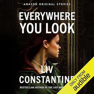 Everywhere You Look by Liv Constantine