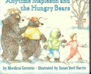 Anytime Mapleton and the Hungry Bears by Mordecai Gerstein