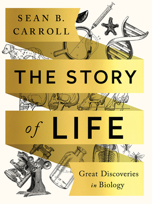 The Story of Life: Great Discoveries in Biology by Sean B. Carroll