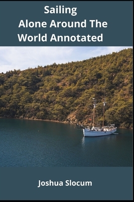 Sailing Alone Around The World Annotated by Joshua Slocum