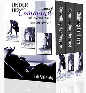 Under His Command Trilogy: The Complete Series by Lili Valente
