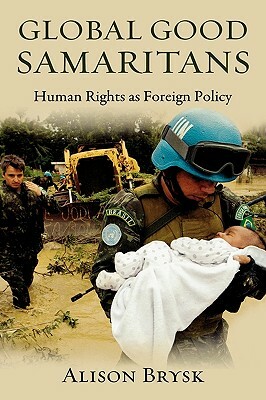 Global Good Samaritans: Human Rights as Foreign Policy by Alison Brysk