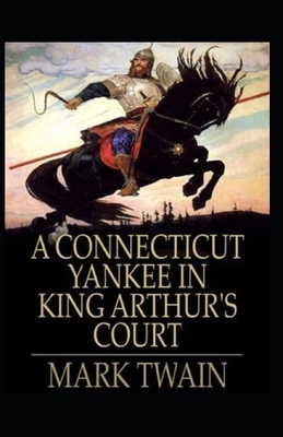 A Connecticut Yankee in King Arthur's Court illustrated: Mark Twain by Mark Twain