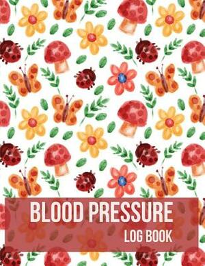 Blood Pressure Log Book: Colorful Butterfly Floral Design Blood Pressure Log Book with Blood Pressure Chart Floral Design for Daily Personal Re by Tammy Allen