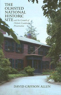 The Olmsted National Historic Site and the Growth of Historic Landscape Preservation by David Grayson Allen