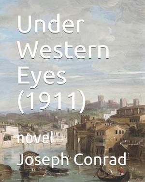 Under Western Eyes (1911): novel by Joseph Conrad