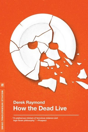 How the Dead Live by Derek Raymond