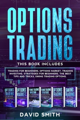 Options Trading: This Book Includes: How to Maximize Your Profit and Become an Expert and Profitable Options Trader Using The Best Tips by David Smith