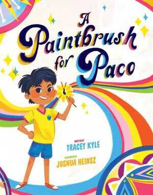 A Paintbrush for Paco by Joshua Heinsz, Tracey C. Kyle