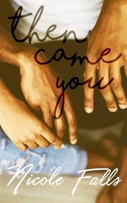 Then Came You by Nicole Falls