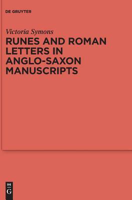 Runes and Roman Letters in Anglo-Saxon Manuscripts by Victoria Symons