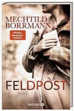 Feldpost: Roman | SPIEGEL Bestseller-Autorin | Von wahren Begebenheiten inspiriert by Mechtild Borrmann