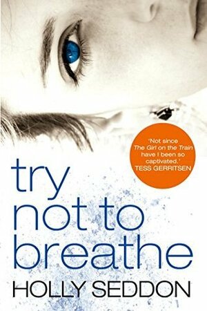 Try Not to Breathe by Holly Seddon