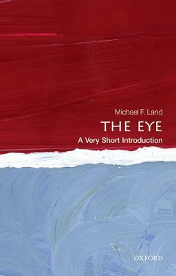 The Eye: A Very Short Introduction by Michael F. Land