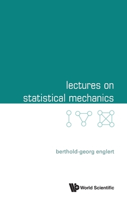 Lectures on Statistical Mechanics by Berthold-Georg Englert