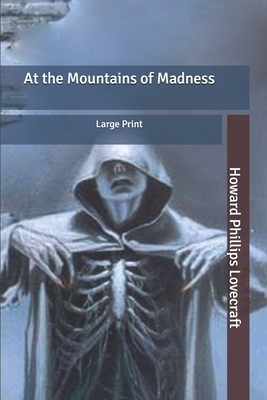 At the Mountains of Madness: Large Print by H.P. Lovecraft