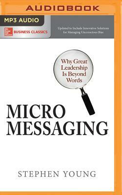 Micromessaging: Why Great Leadership Is Beyond Words by Stephen Young