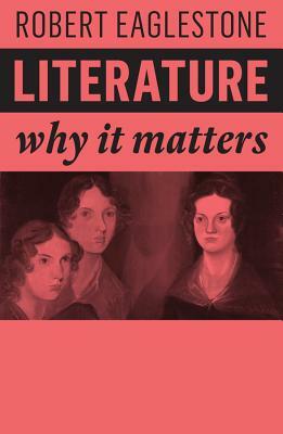 Literature: Why It Matters by Robert Eaglestone