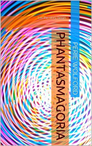 Perie Wolford's Phantasmagoria by Perie Wolford