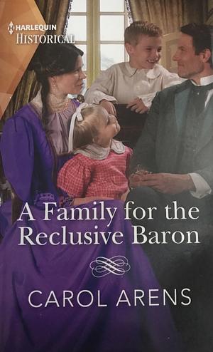 A Family for the Reclusive Baron by Carol Arens