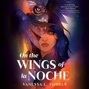 On the Wings of la Noche by Vanessa L. Torres