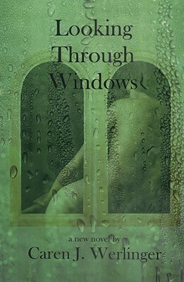 Looking Through Windows by Caren J. Werlinger