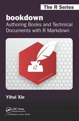 Bookdown: Authoring Books and Technical Documents with R Markdown by Yihui Xie