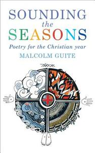 Sounding the Seasons: Seventy Sonnets for Christian Year by Malcolm Guite