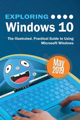 Exploring Windows 10 May 2019 Edition: The Illustrated, Practical Guide to Using Microsoft Windows by Kevin Wilson