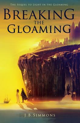 Breaking the Gloaming by J. B. Simmons