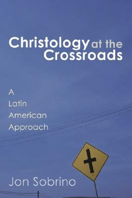 Christology at the Crossroads by Jon Sobrino