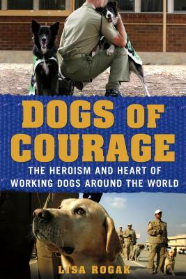 Dogs of Courage by Lisa Rogak