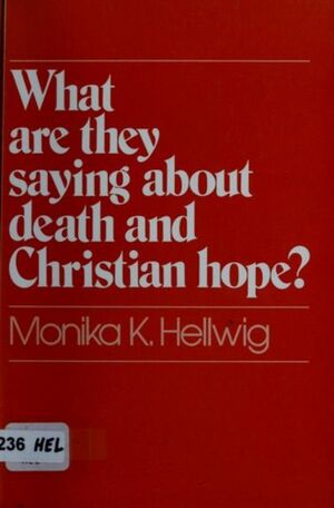 What Are They Saying About Death And Christian Hope? by Monika K. Hellwig