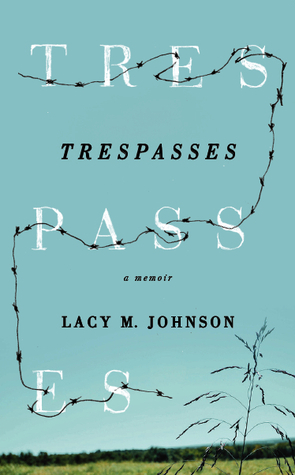 Trespasses: A Memoir by Lacy M. Johnson
