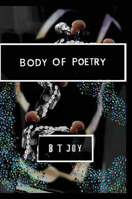 Body Of Poetry by B. T. Joy