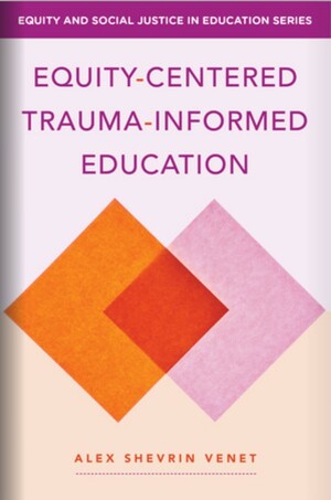 Equity-Centered Trauma-Informed Education by Alex Shevrin Venet
