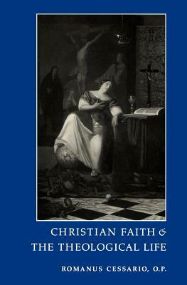 Christian Faith and the Theological Life by Romanus Cessario